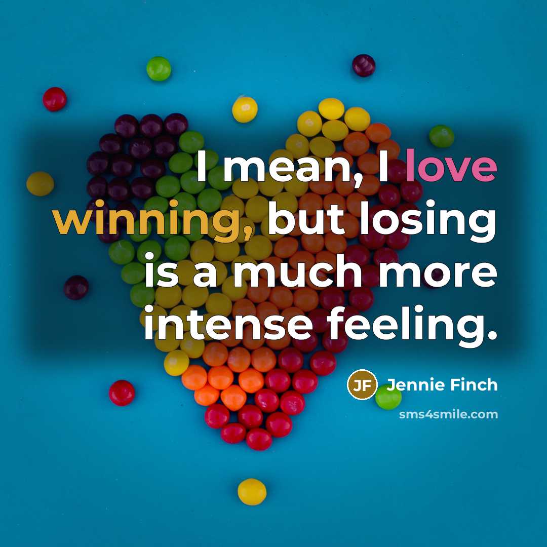 “I mean, I love winning, but losing is a much…” quote by Jennie Finch