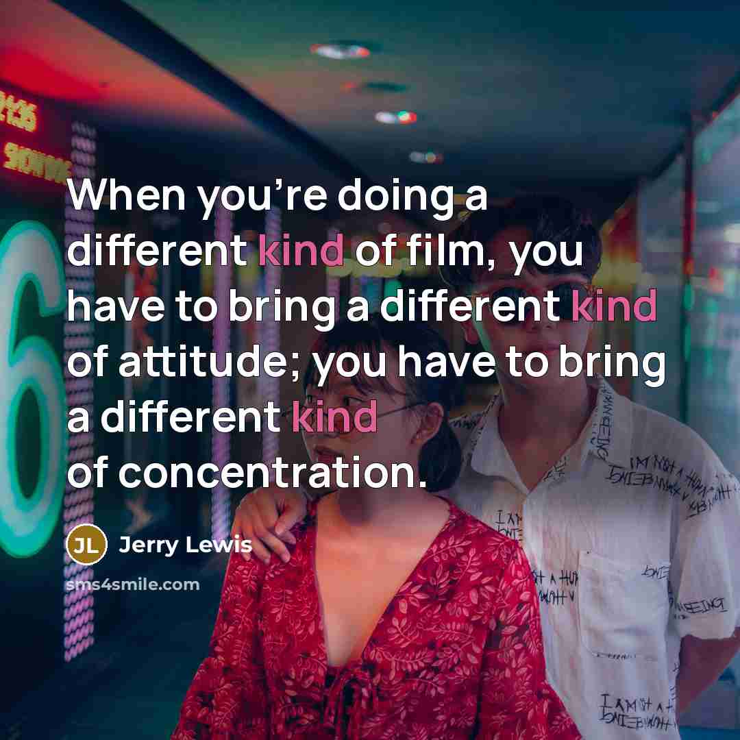 “When you're doing a different kind of film, you have…” quote by Jerry Lewis