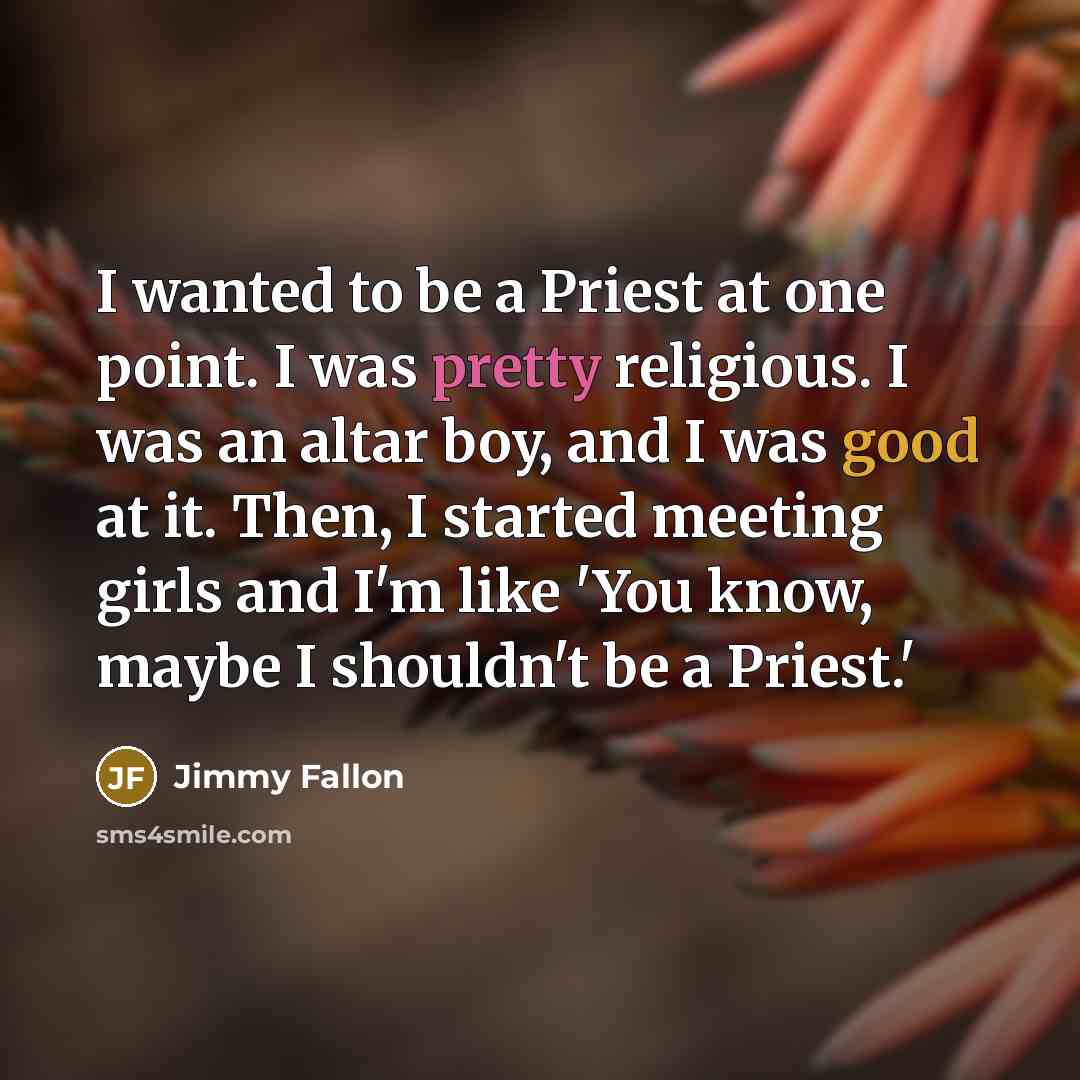 “I wanted to be a Priest at one point. I…” quote by Jimmy Fallon