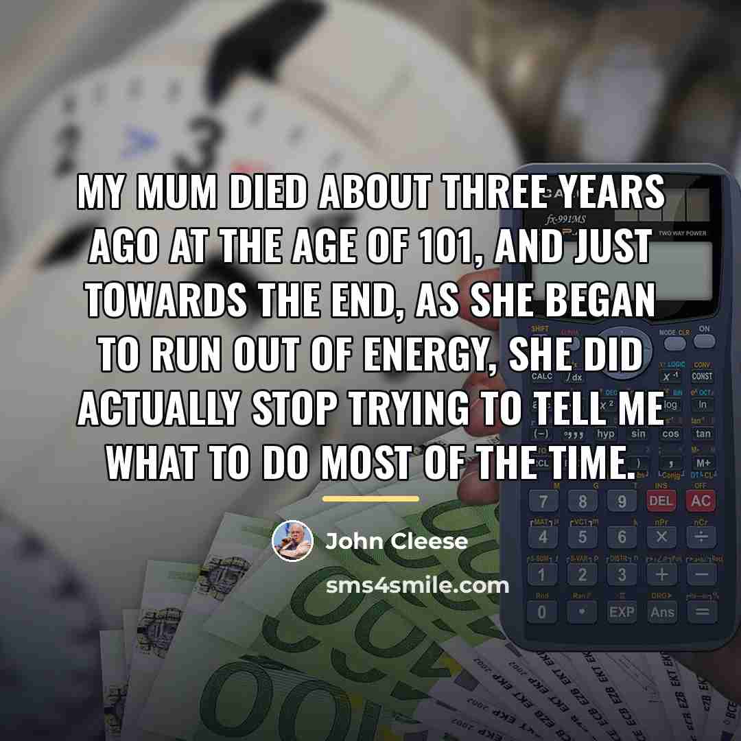 “My mum died about three years ago at the age…” quote by John Cleese
