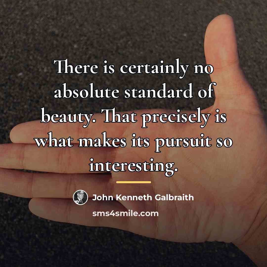 “There is certainly no absolute standard of beauty. That precisely…” quote by John Kenneth Galbraith