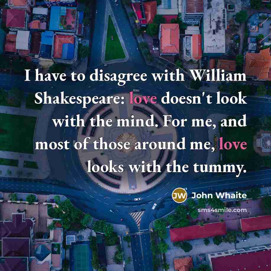 “I have to disagree with William Shakespeare: love doesn't look…” quote by John Whaite