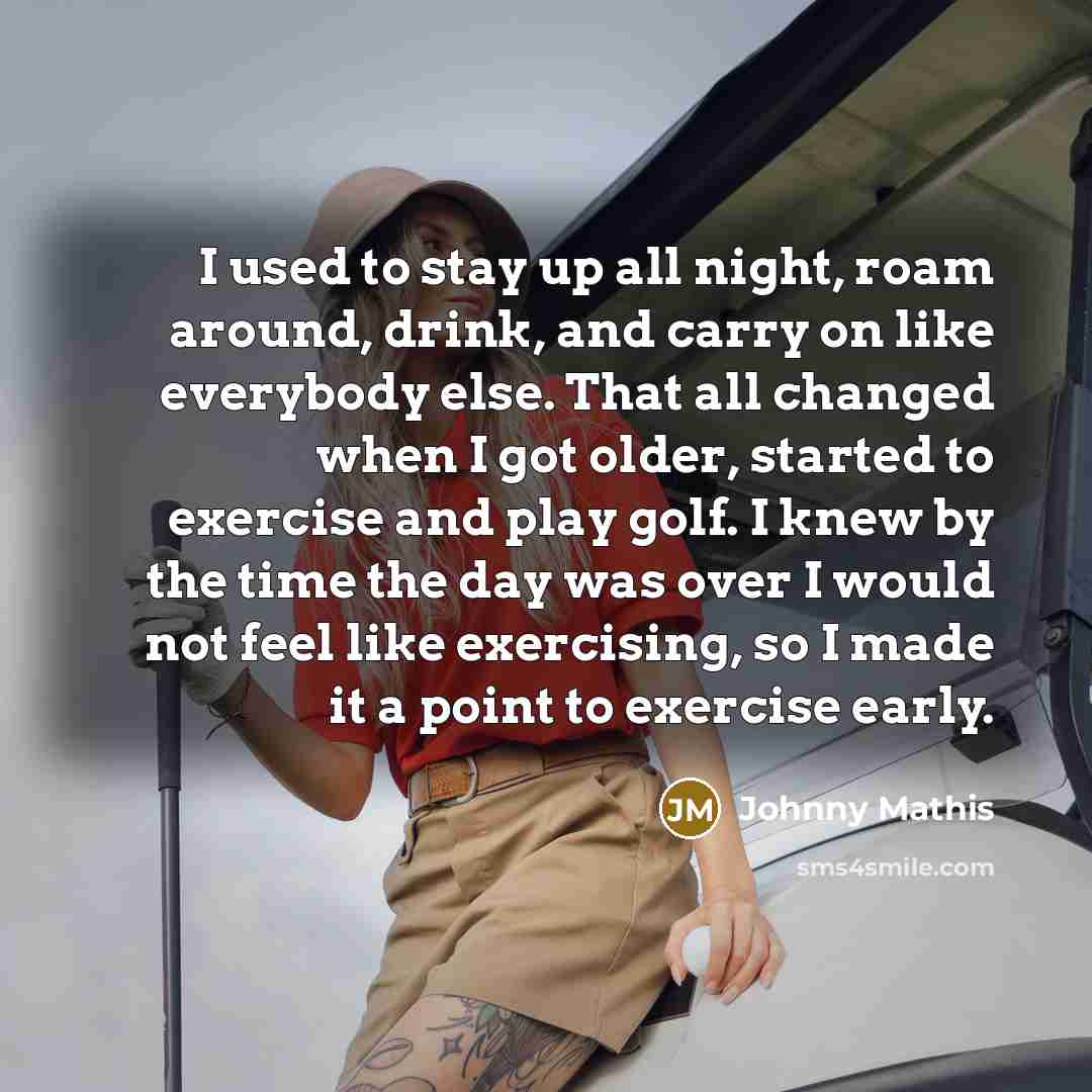 “I used to stay up all night, roam around, drink,…” quote by Johnny Mathis