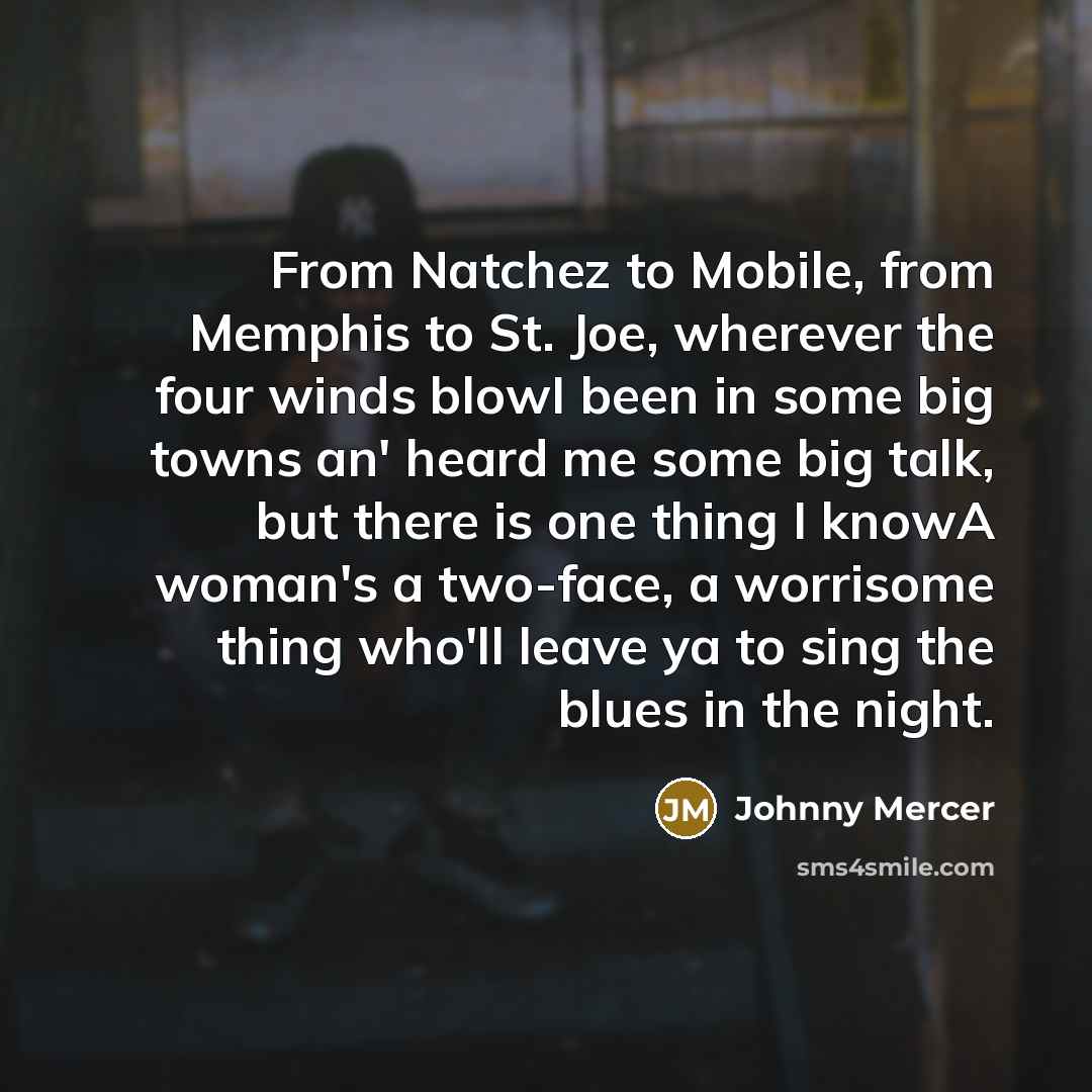 “From Natchez to Mobile, from Memphis to St. Joe, wherever…” quote by Johnny Mercer