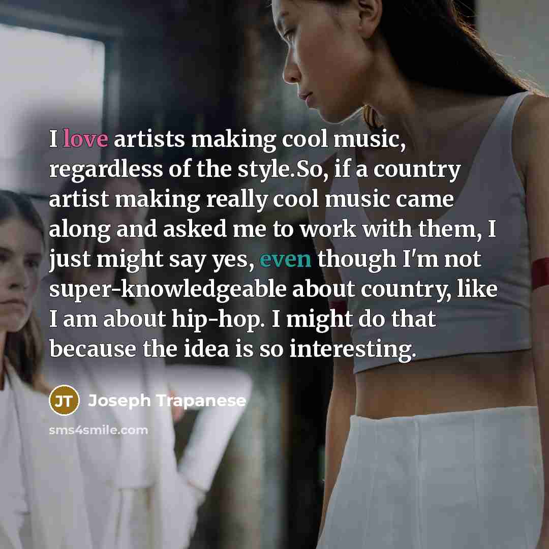 “I love artists making cool music, regardless of the style.So,…” quote by Joseph Trapanese