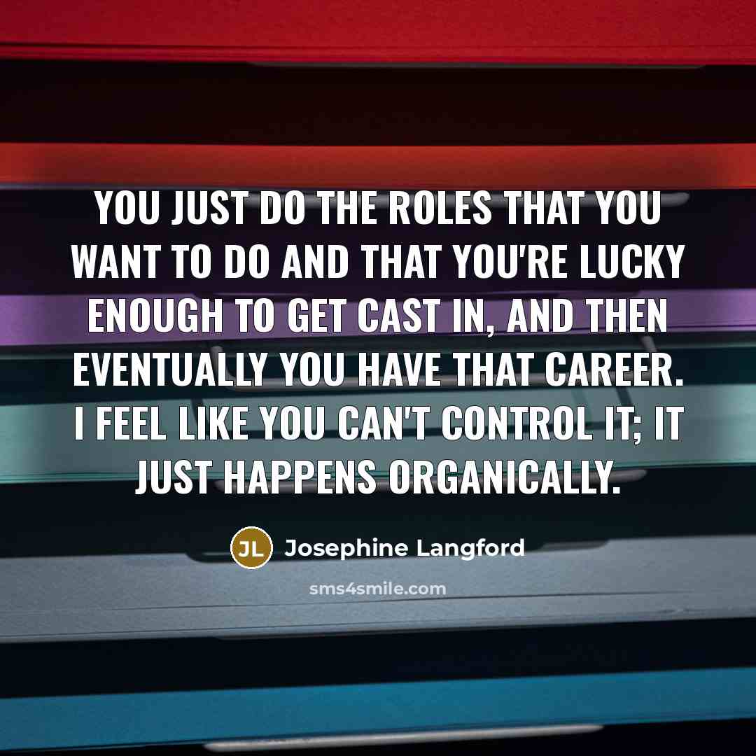 “You just do the roles that you want to do…” quote by Josephine Langford