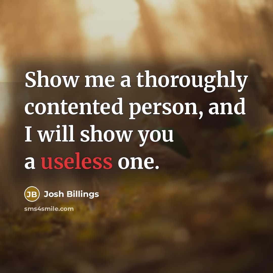 “Show me a thoroughly contented person, and I will show…” quote by Josh Billings