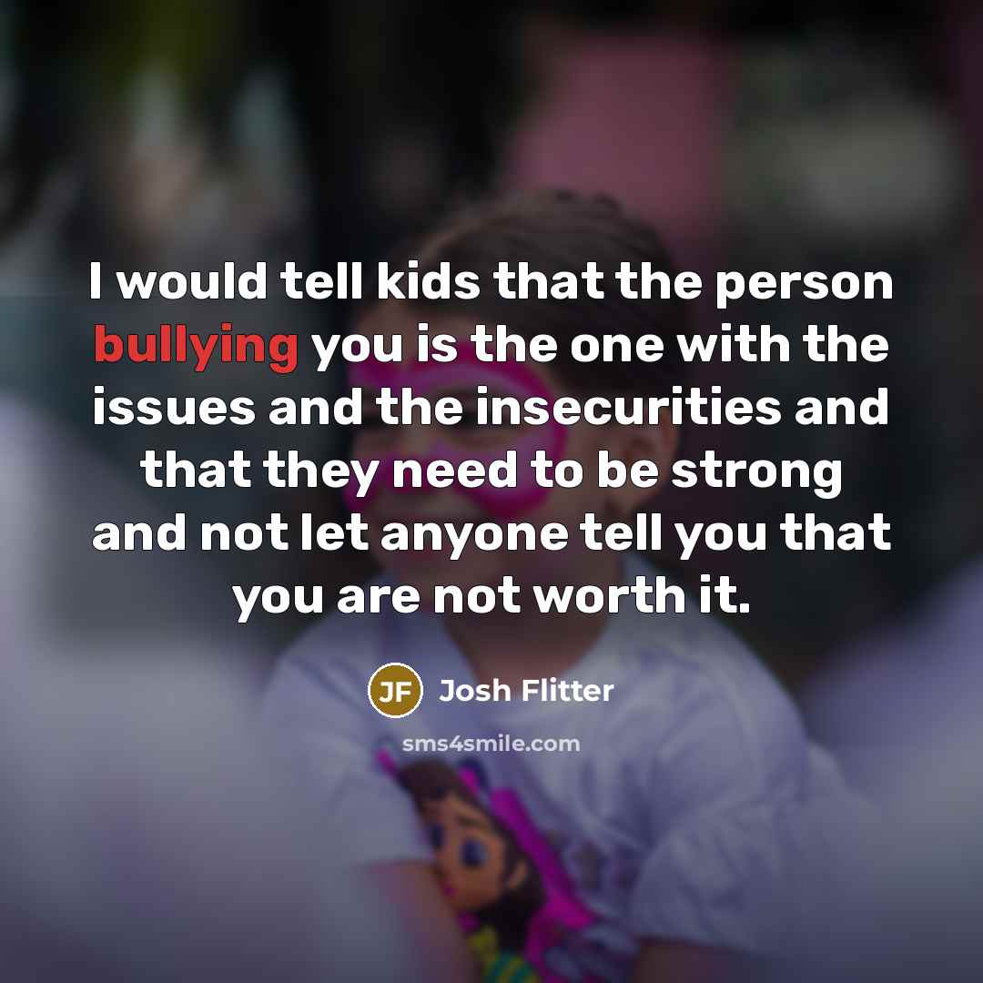 “I would tell kids that the person bullying you is…” quote by Josh Flitter