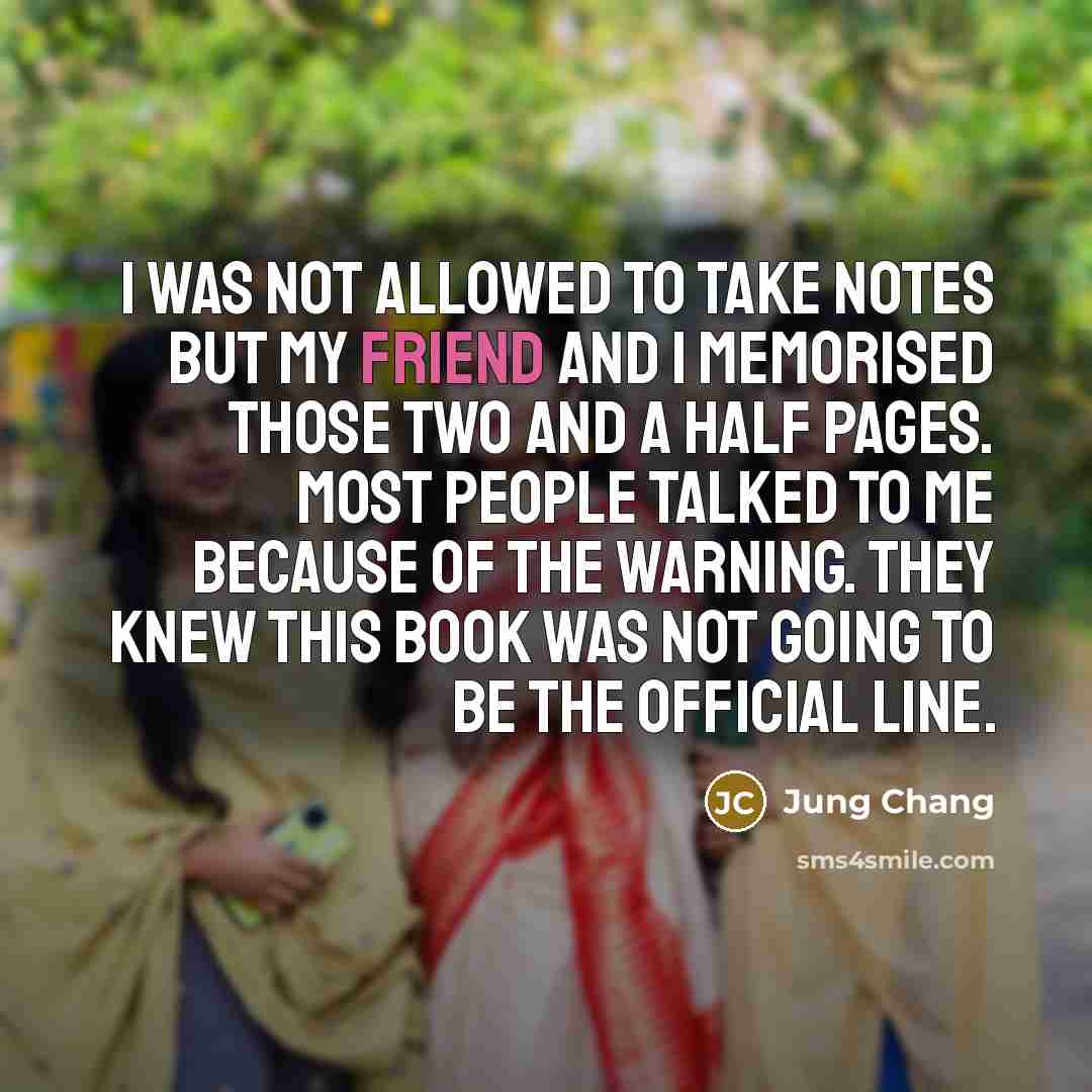 “I was not allowed to take notes but my friend…” quote by Jung Chang