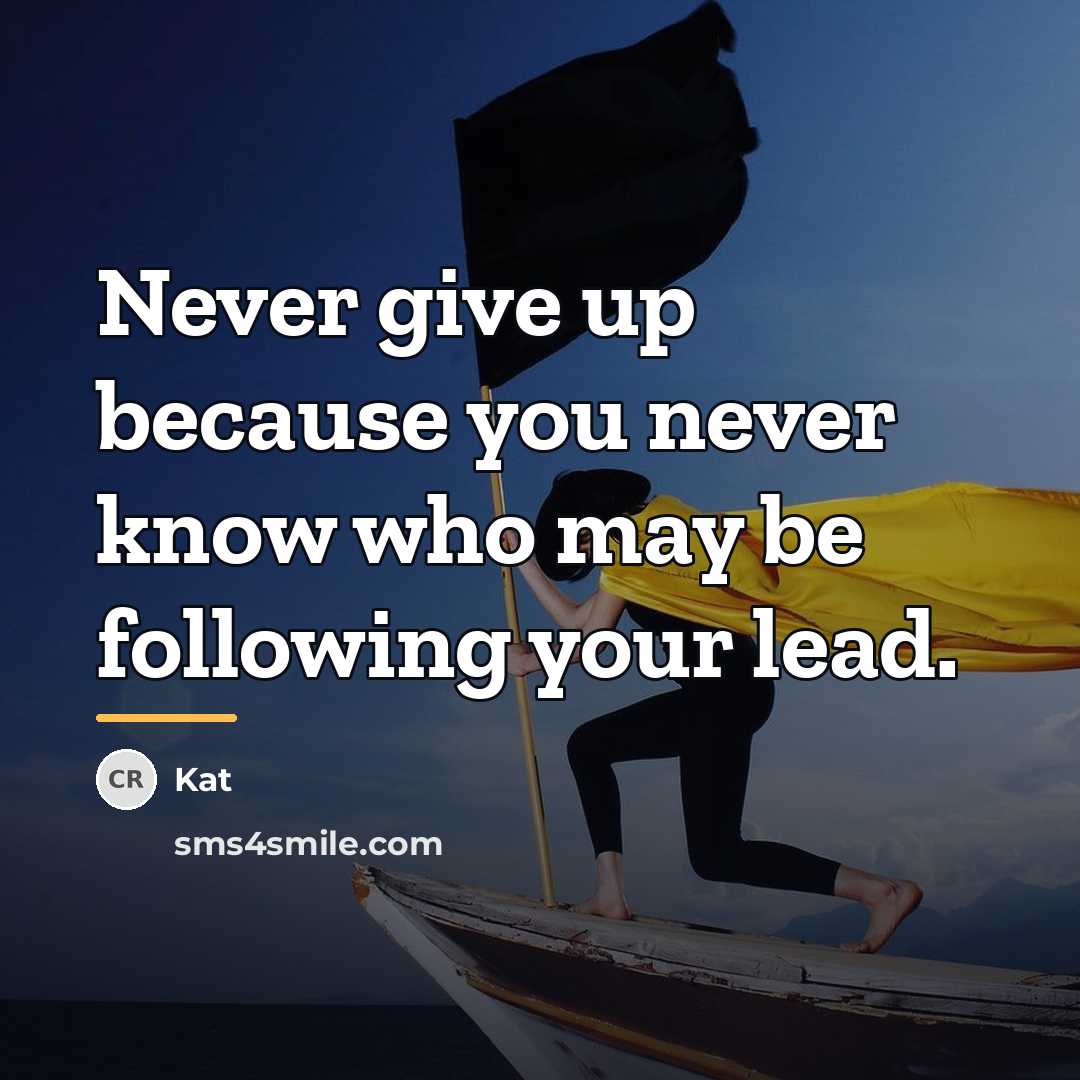 “Never give up because you never know who may be…” quote by Kat