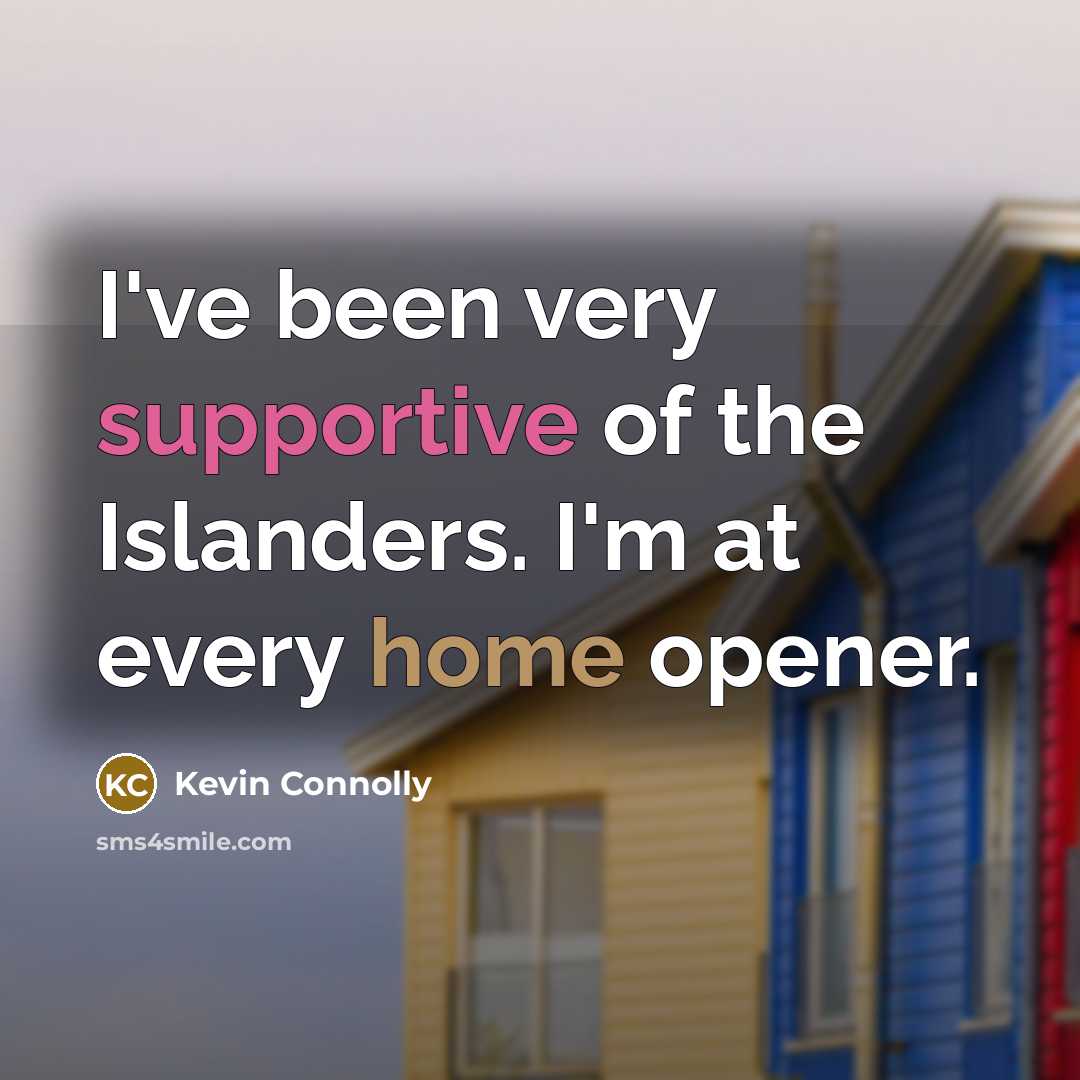 “I've been very supportive of the Islanders. I'm at every…” quote by Kevin Connolly