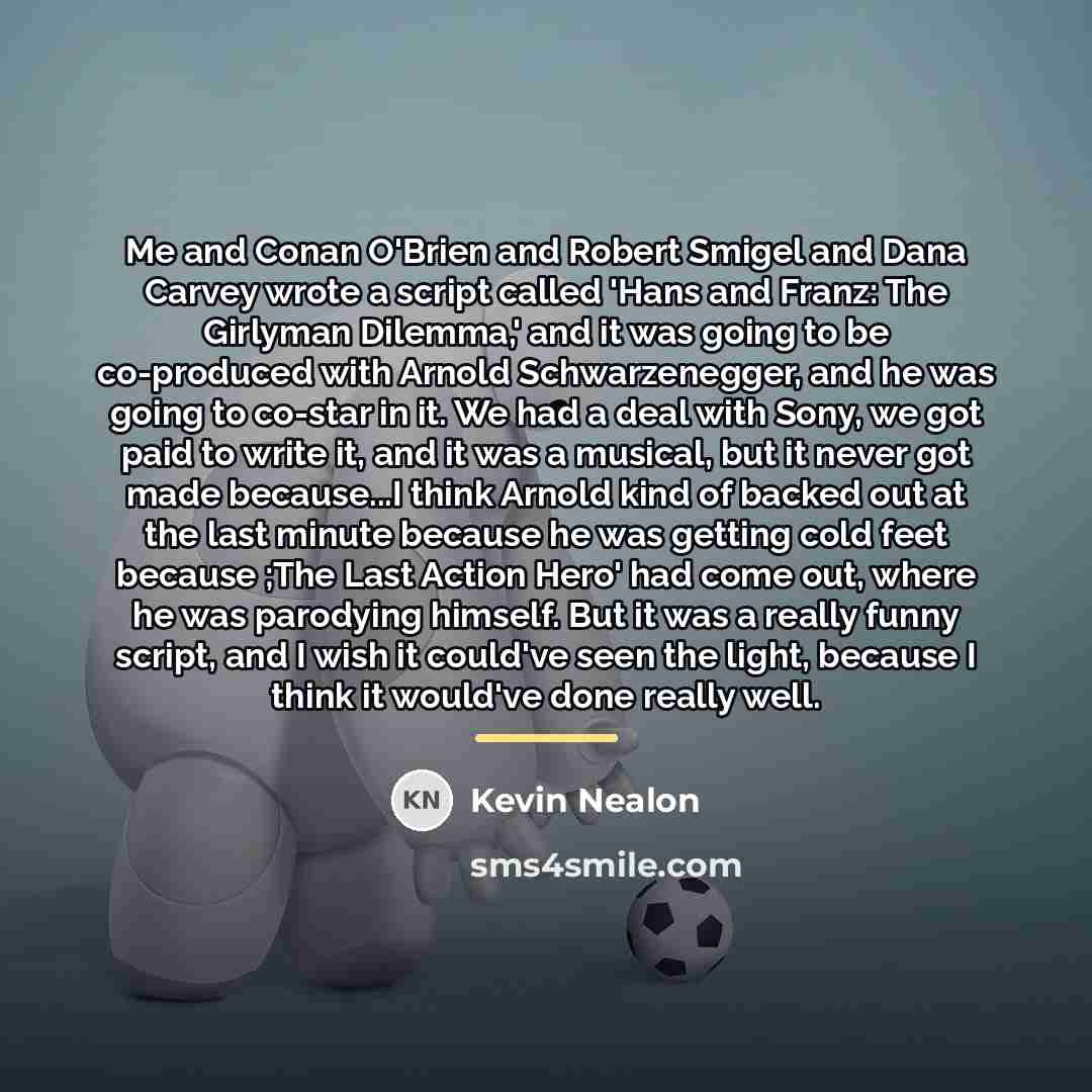 “Me and Conan O'Brien and Robert Smigel and Dana Carvey…” quote by Kevin Nealon
