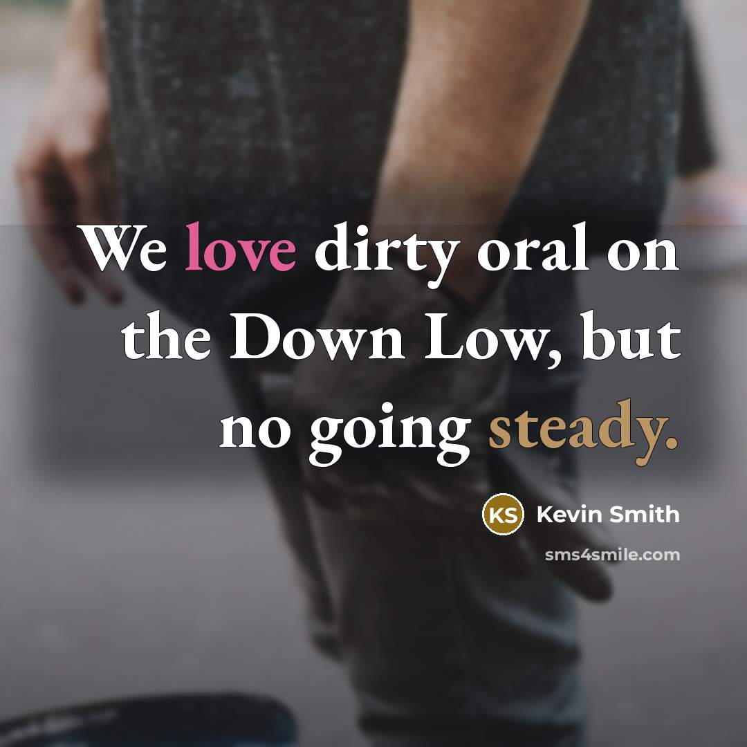 “We love dirty oral on the Down Low, but no…” quote by Kevin Smith