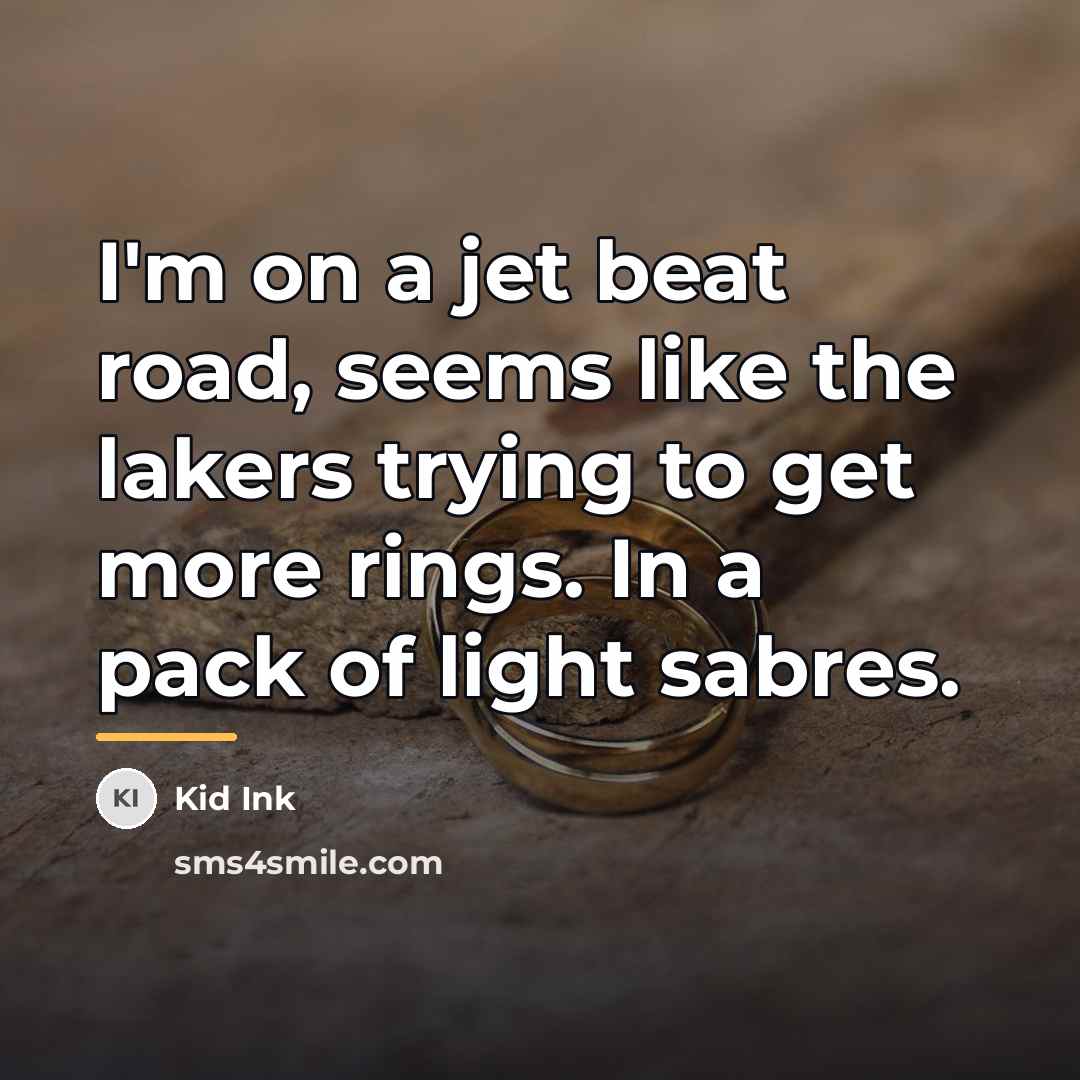 “I'm on a jet beat road, seems like the lakers…” quote by Kid Ink