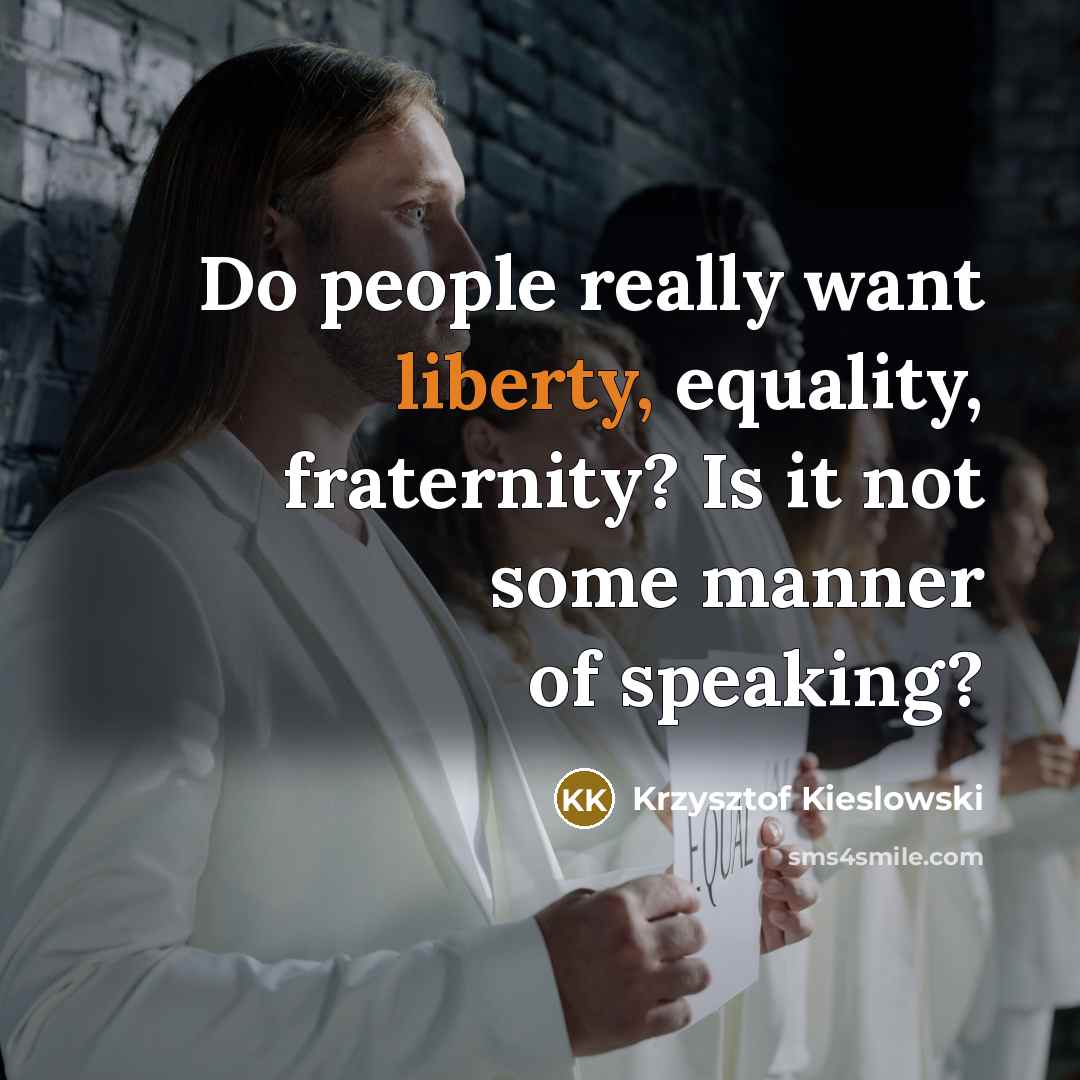 “Do people really want liberty, equality, fraternity? Is it not…” quote by Krzysztof Kieslowski