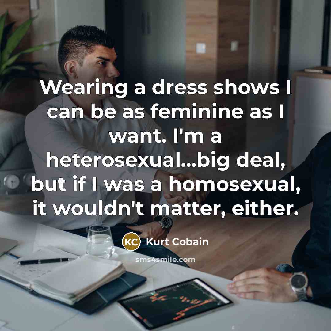 “Wearing a dress shows I can be as feminine as…” quote by Kurt Cobain