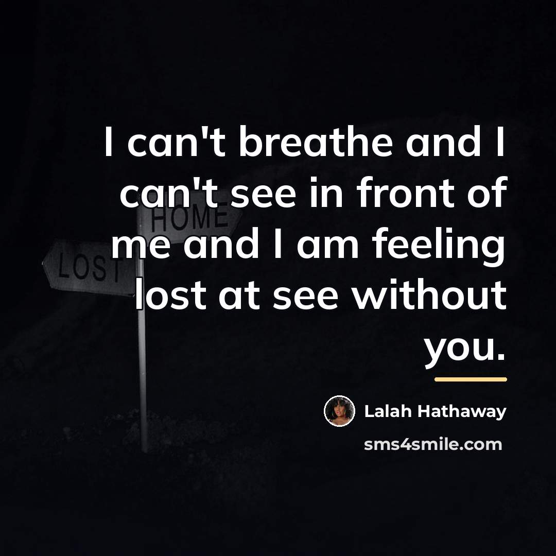 “I can't breathe and I can't see in front of…” quote by Lalah Hathaway