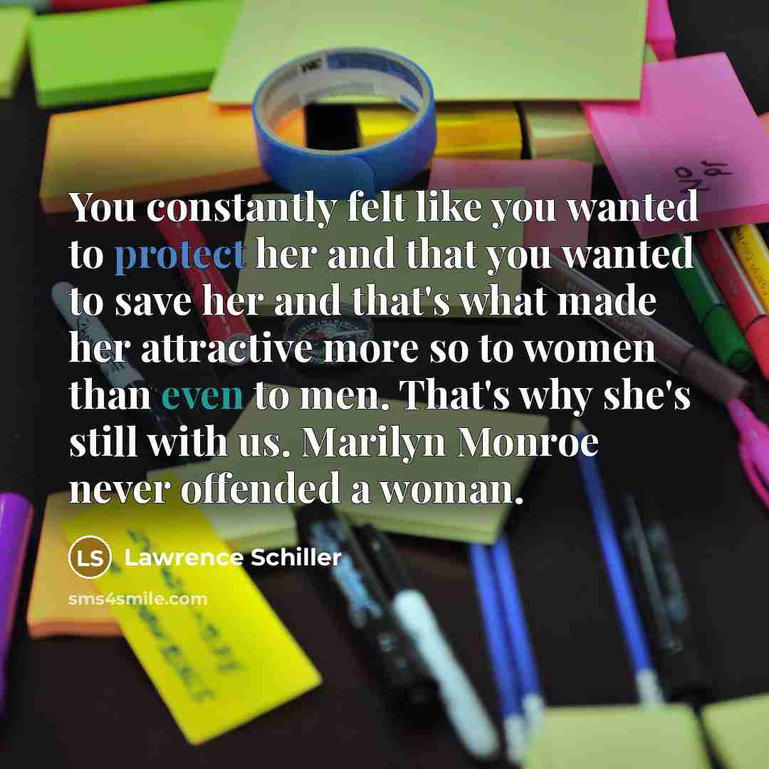 “You constantly felt like you wanted to protect her and…” quote by Lawrence Schiller