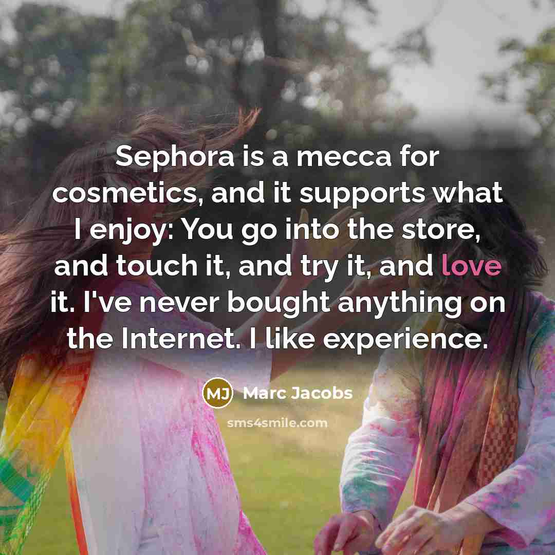“Sephora is a mecca for cosmetics, and it supports what…” quote by Marc Jacobs