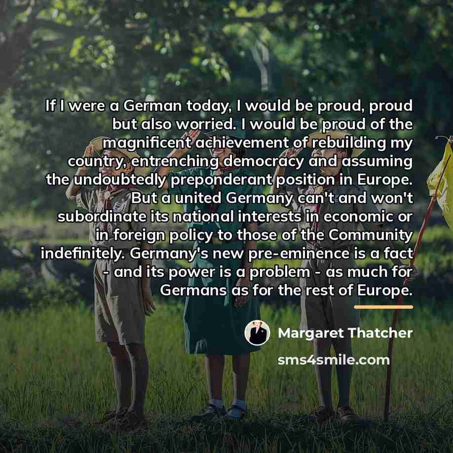 “If I were a German today, I would be proud,…” quote by Margaret Thatcher