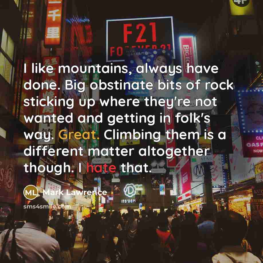 “I like mountains, always have done. Big obstinate bits of…” quote by Mark Lawrence