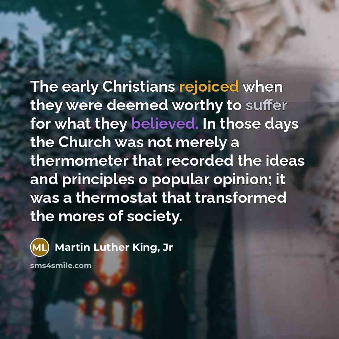 “The early Christians rejoiced when they were deemed worthy to…” quote by Martin Luther King, Jr