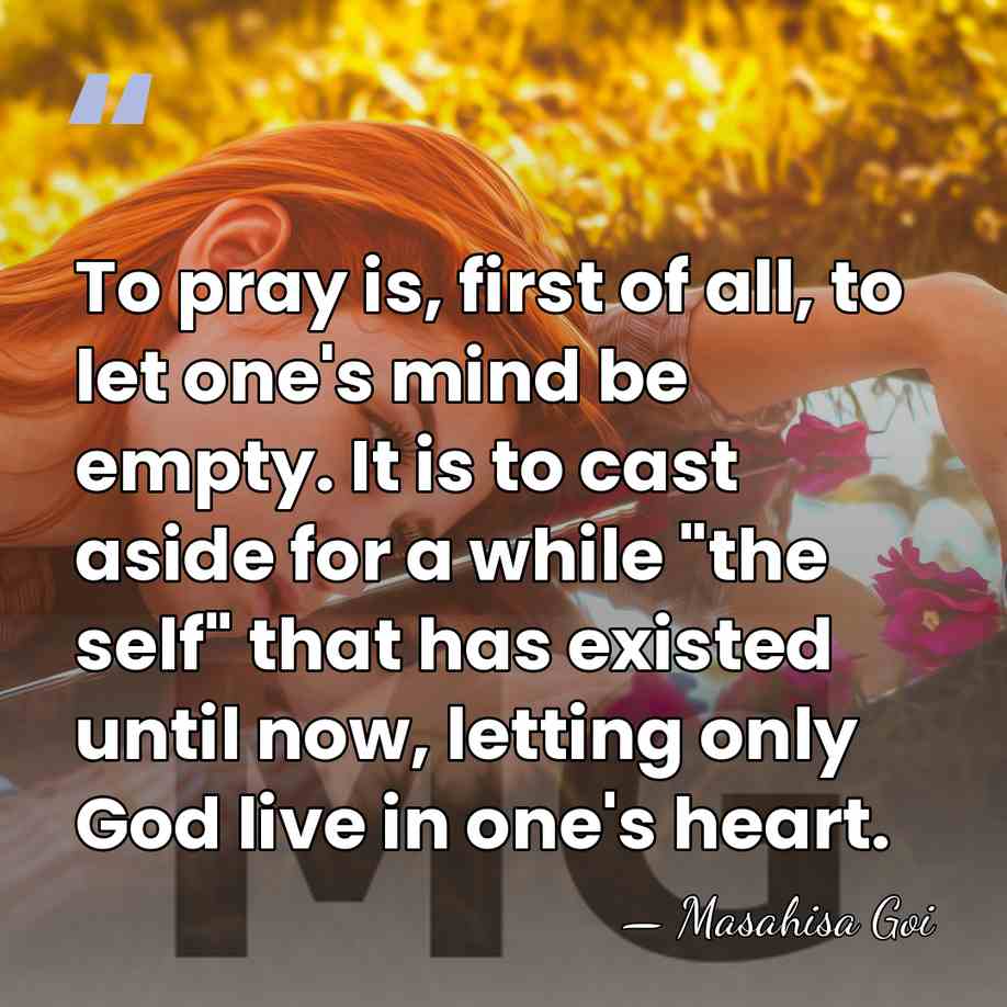 To pray is, first of all, to let one's mind be empty.&hellip; - Masahisa Goi