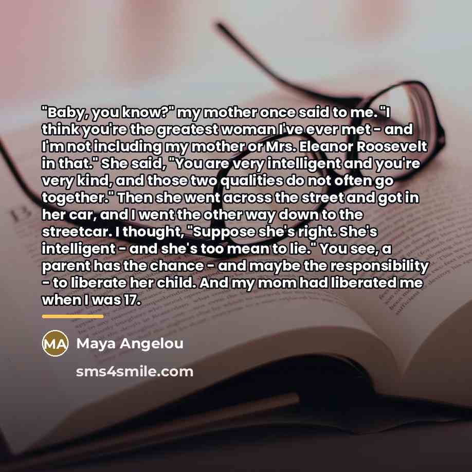 “"Baby, you know?" my mother once said to me. "I…” quote by Maya Angelou