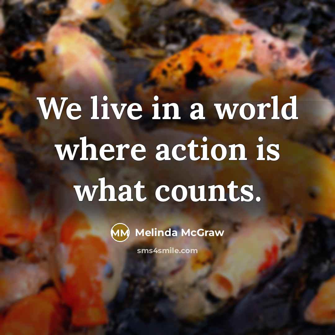 “We live in a world where action is what counts.…” quote by Melinda McGraw