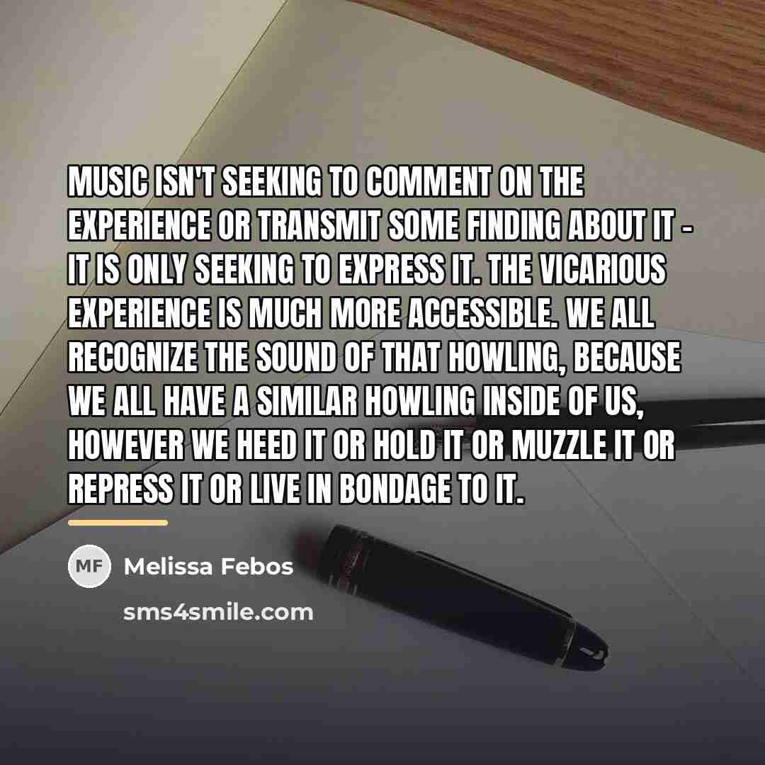 “Music isn't seeking to comment on the experience or transmit…” quote by Melissa Febos
