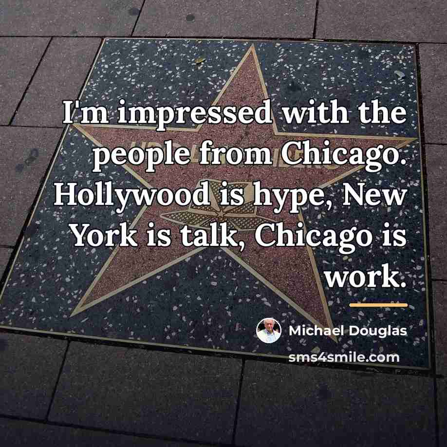 “I'm impressed with the people from Chicago. Hollywood is hype,…” quote by Michael Douglas