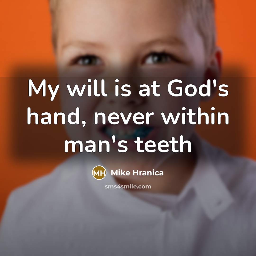 “My will is at God's hand, never within man's teeth” quote by Mike Hranica