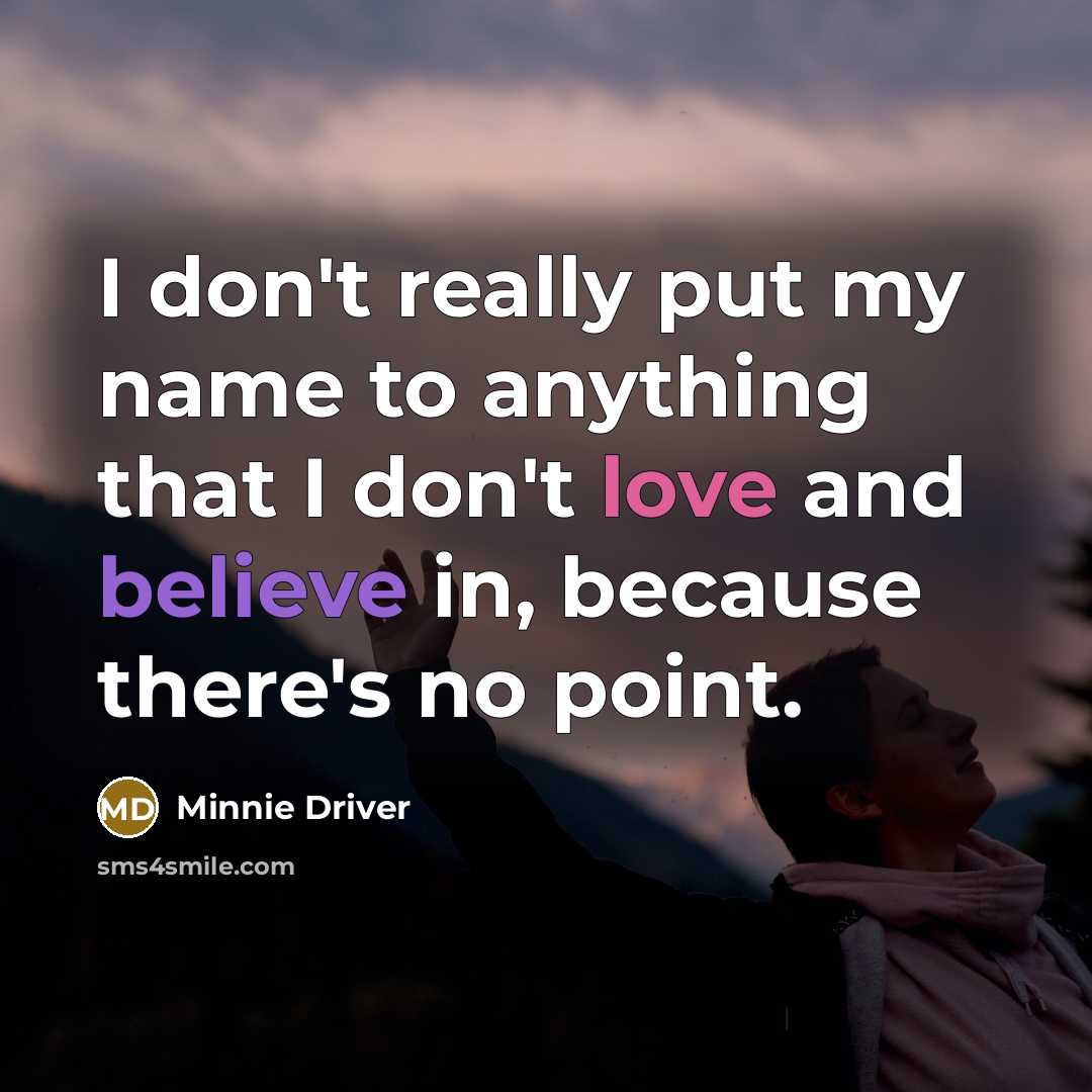 “I don't really put my name to anything that I…” quote by Minnie Driver