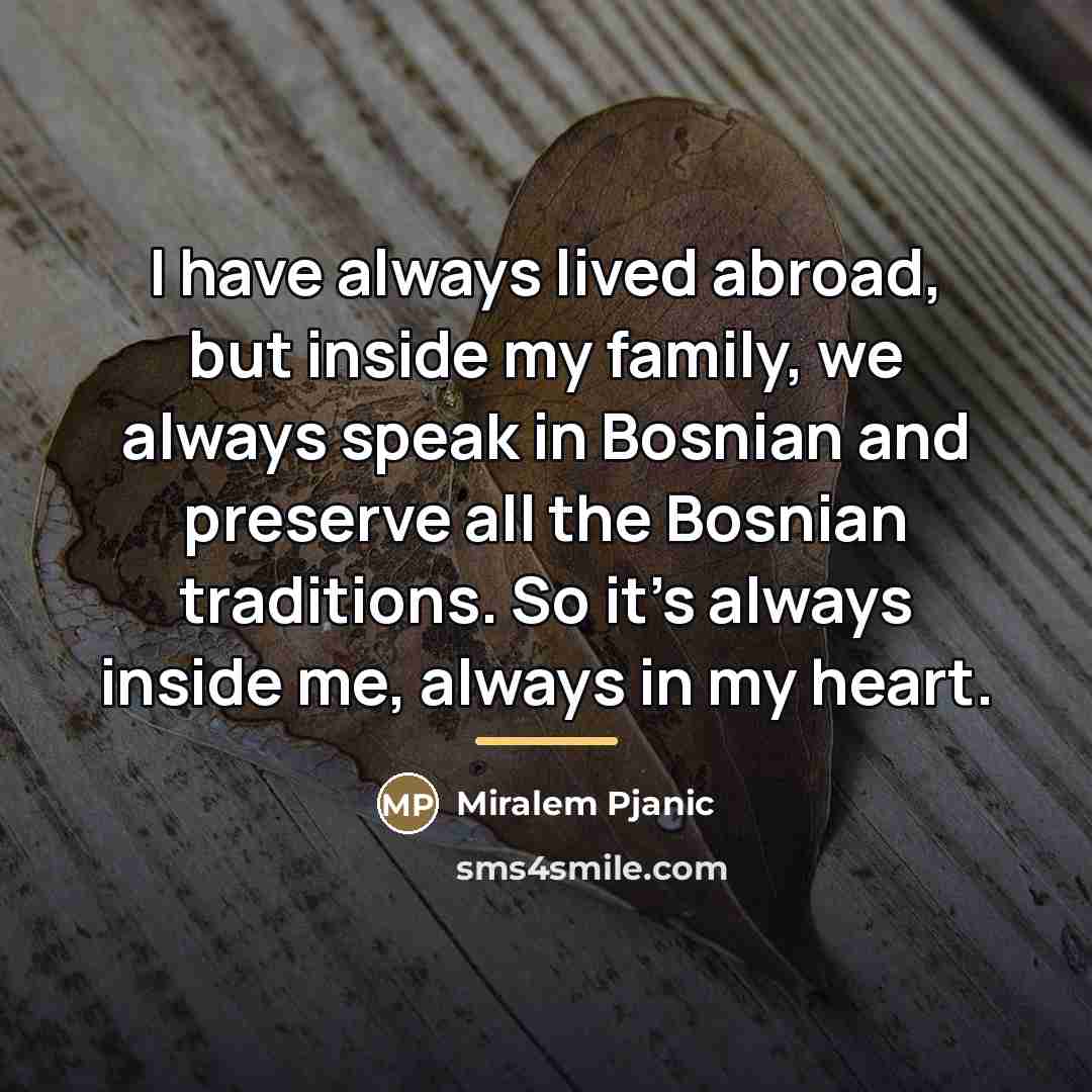 “I have always lived abroad, but inside my family, we…” quote by Miralem Pjanic