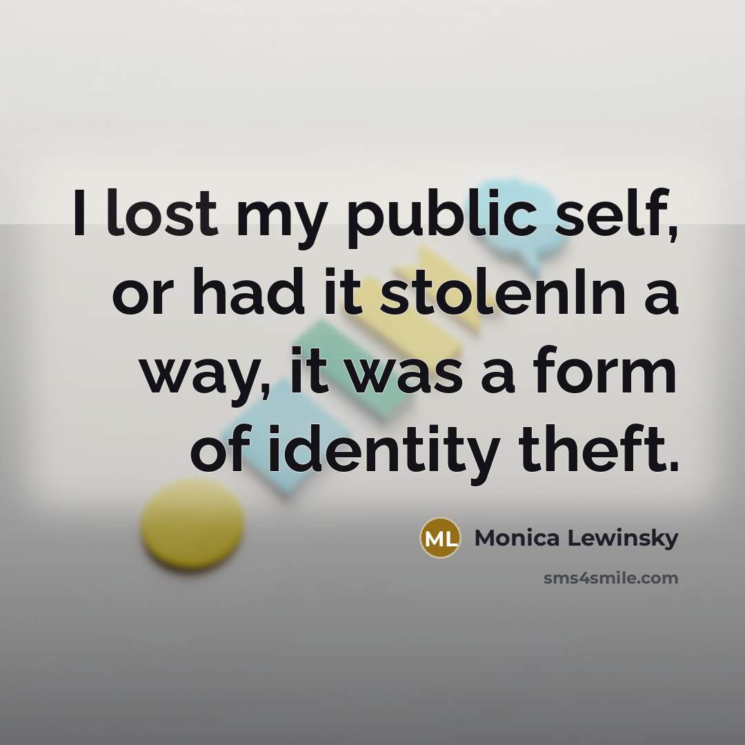 “I lost my public self, or had it stolenIn a…” quote by Monica Lewinsky