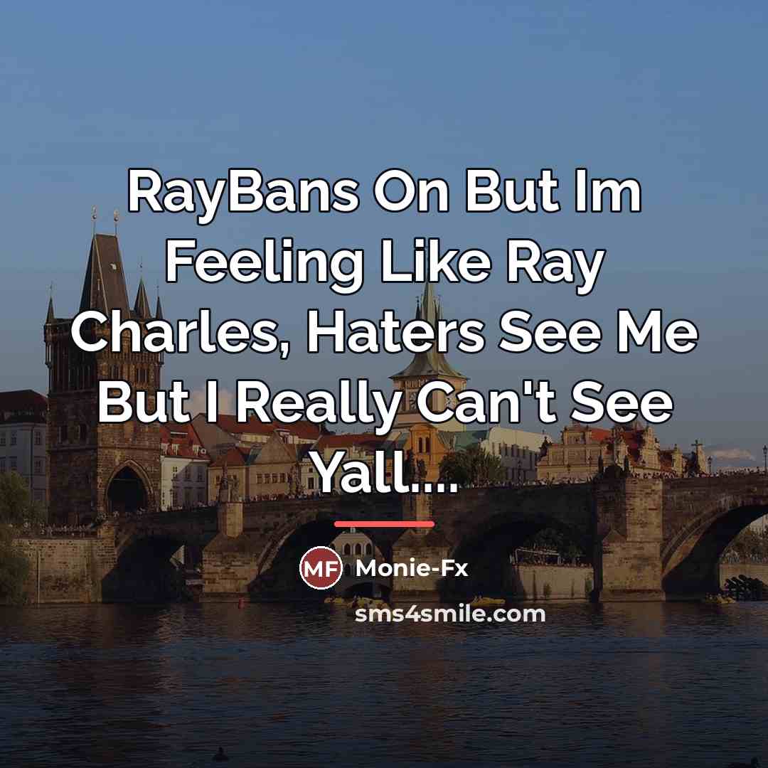“RayBans On But Im Feeling Like Ray Charles, Haters See…” quote by Monie-Fx