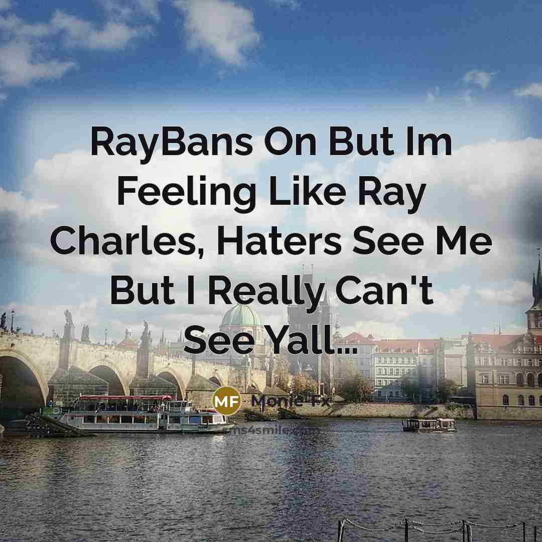 “RayBans On But Im Feeling Like Ray Charles, Haters See Me But I Really Can't See Yall…” quote by Monie-Fx