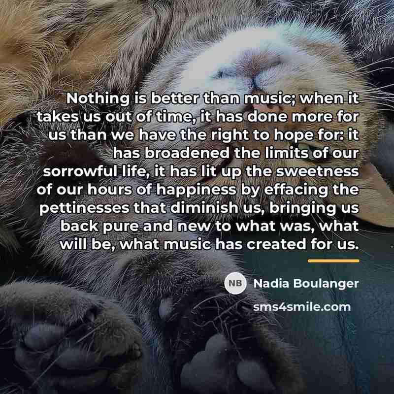 “Nothing is better than music; when it takes us out…” quote by Nadia Boulanger