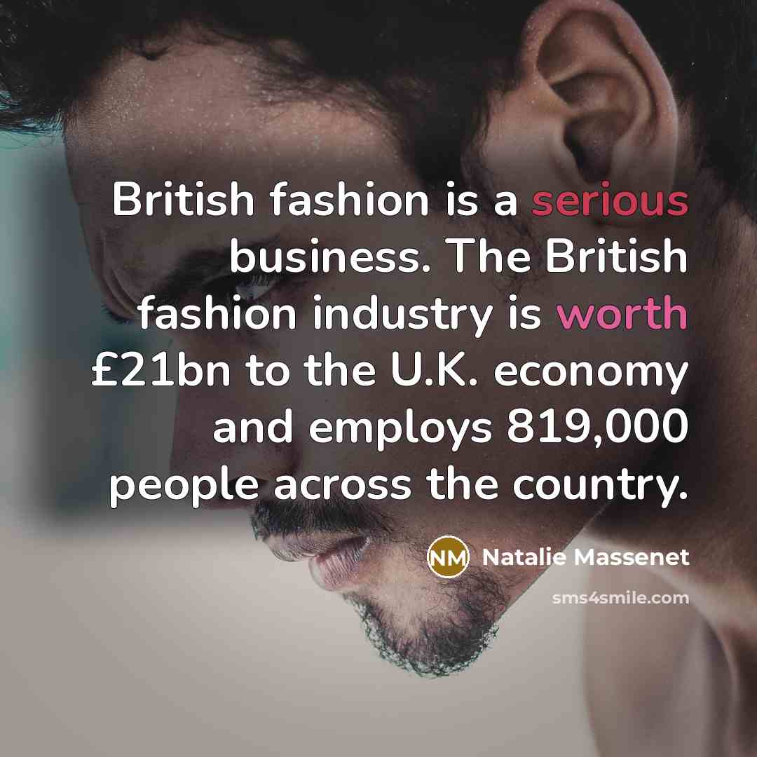 “British fashion is a serious business. The British fashion industry…” quote by Natalie Massenet