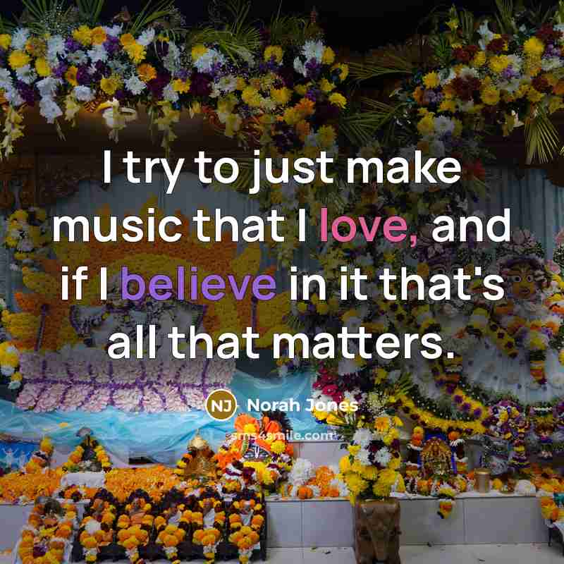 “I try to just make music that I love, and…” quote by Norah Jones
