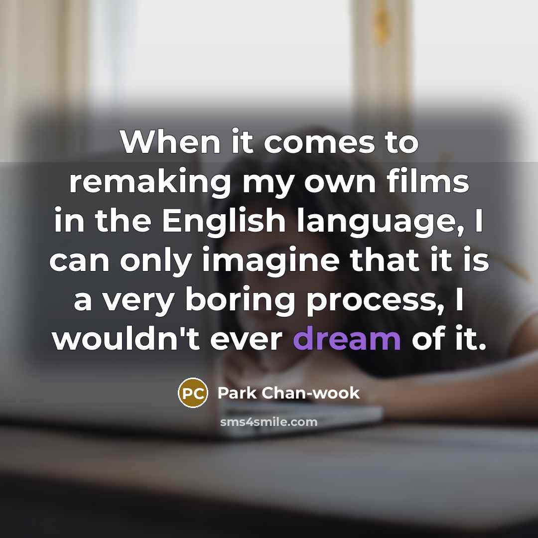 “When it comes to remaking my own films in the…” quote by Park Chan-wook