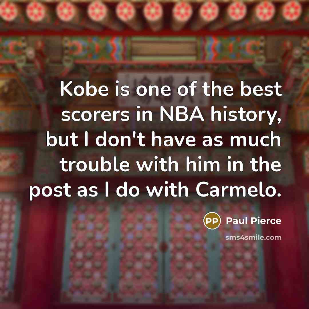 “Kobe is one of the best scorers in NBA history,…” quote by Paul Pierce