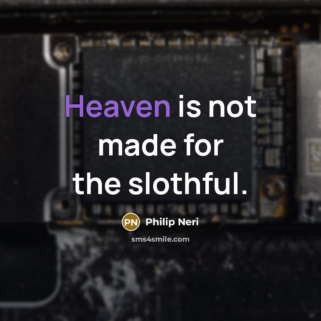 “Heaven is not made for the slothful.…” quote by Philip Neri