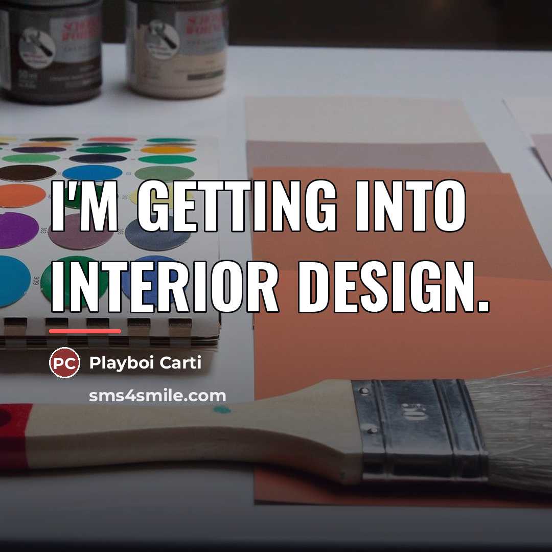 “I'm getting into interior design.…” quote by Playboi Carti