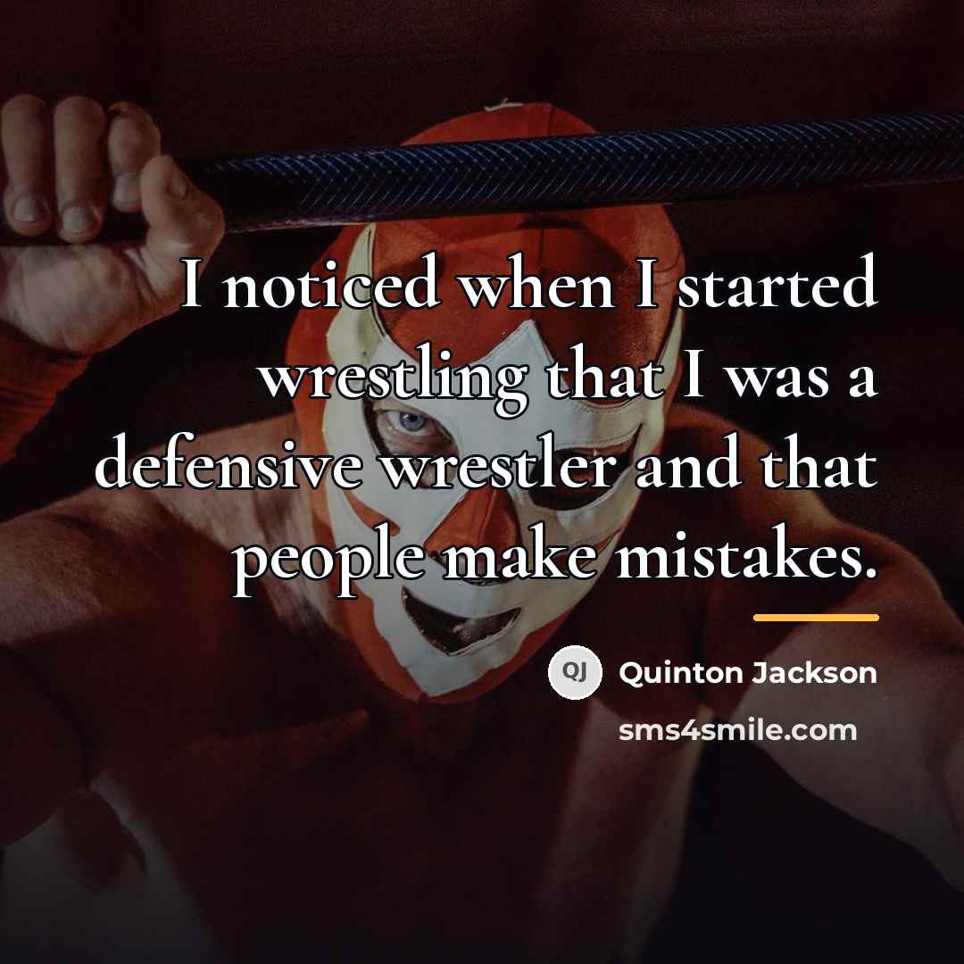 “I noticed when I started wrestling that I was a…” quote by Quinton Jackson