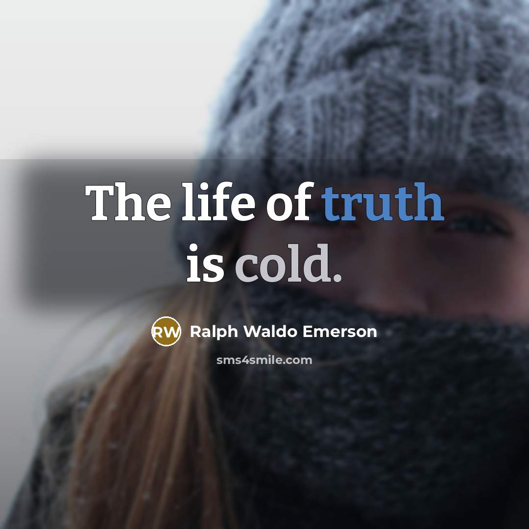 “The life of truth is cold.…” quote by Ralph Waldo Emerson