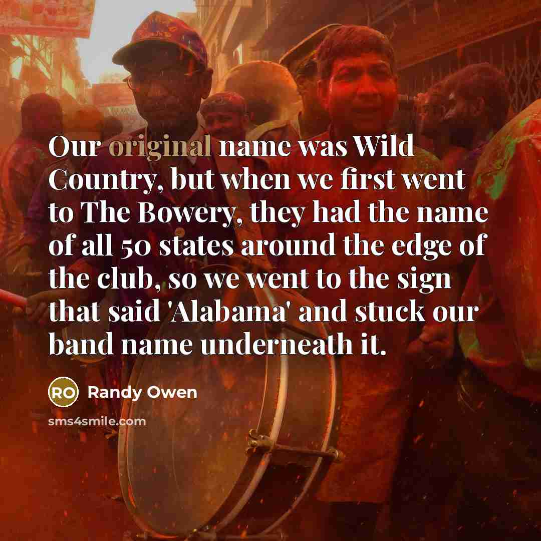 “Our original name was Wild Country, but when we first…” quote by Randy Owen