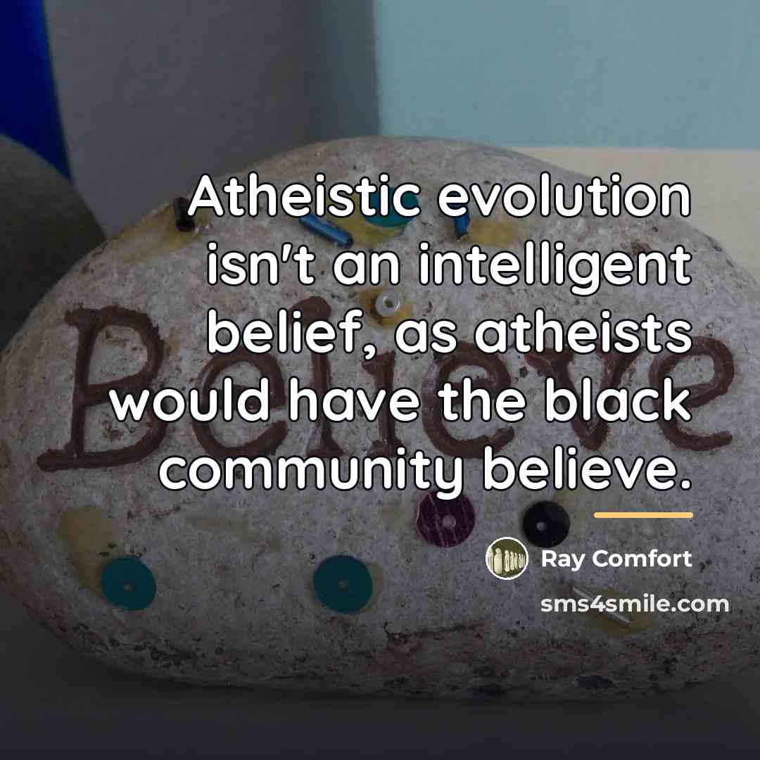 “Atheistic evolution isn't an intelligent belief, as atheists would have…” quote by Ray Comfort