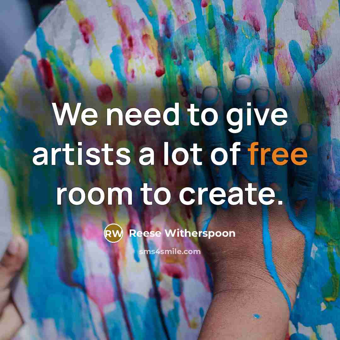 “We need to give artists a lot of free room…” quote by Reese Witherspoon