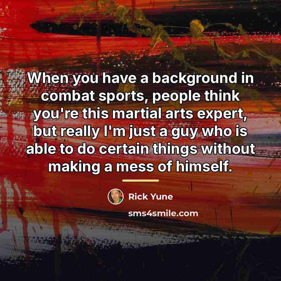 “When you have a background in combat sports, people think…” quote by Rick Yune